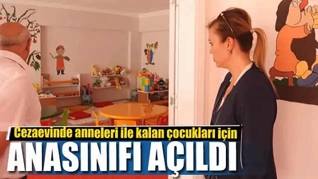 Cezaevinde anneleri ile kalan çocukları için anasınıfı açıldı