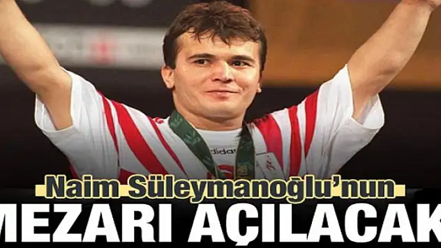Naim Süleymanoğlu'nun mezarı açılacak!