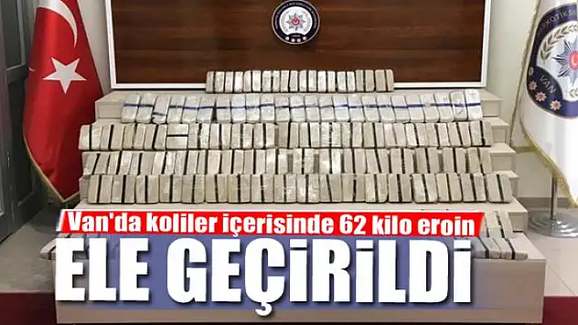 Van'da koliler içerisinde 62 kilo eroin ele geçirildi