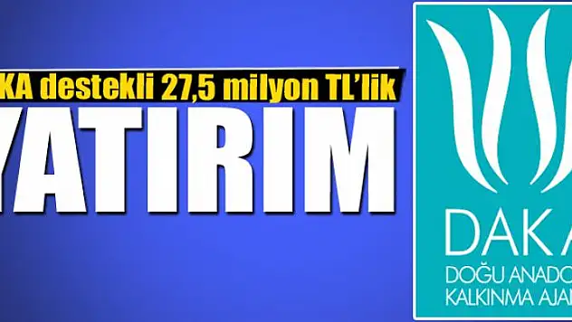 DAKA destekli 27,5 milyon TL'lik yatırım
