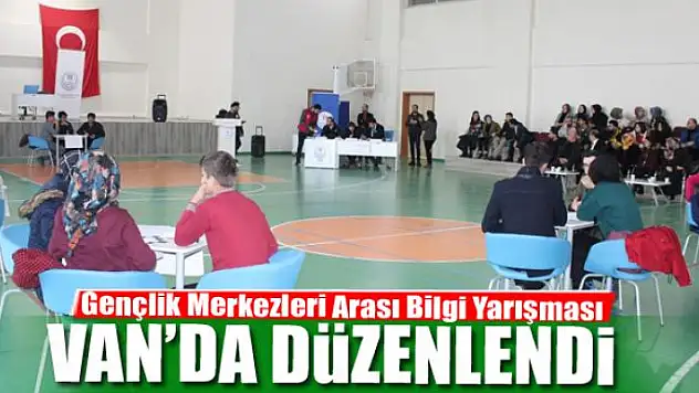 Van'da 'Gençlik Merkezleri Arası Bilgi Yarışması' heyecanı