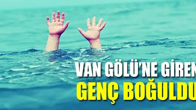 Van Gölü'ne giren genç boğuldu