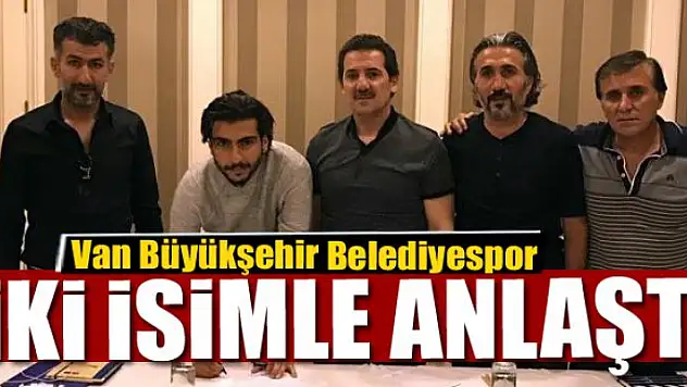 Van Büyükşehir Belediyespor iki isimle anlaştı