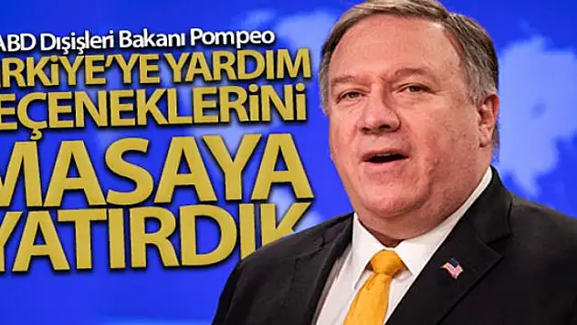 ABD Dışişleri Bakan Pompeo: 'Türkiye'ye yardım seçeneklerini masaya yatırdık'
