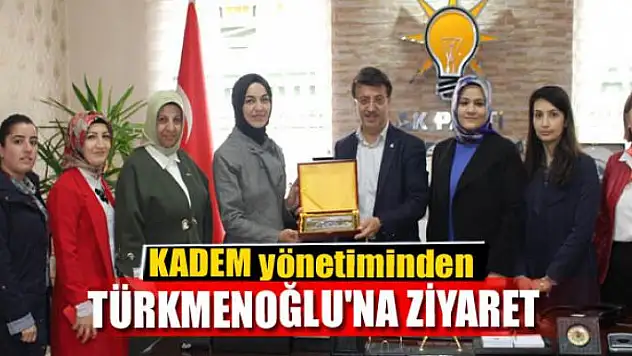 KADEM yönetiminden Türkmenoğlu'na ziyaret