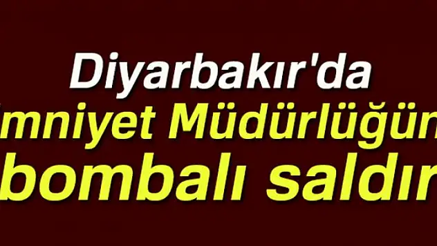 Diyarbakır'da Emniyet Müdürlüğüne saldırı