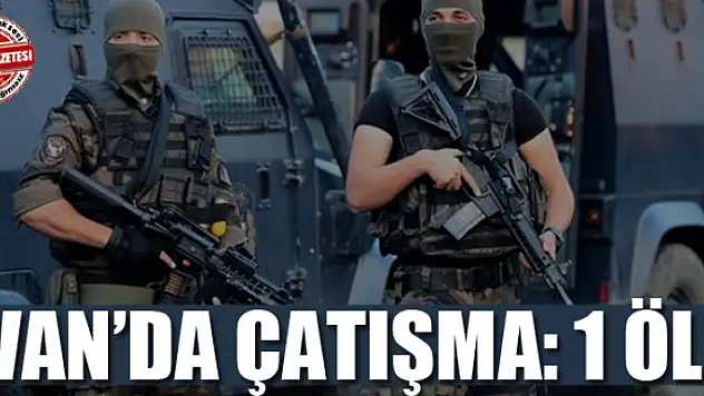 Van'da çatışma: 1 ölü