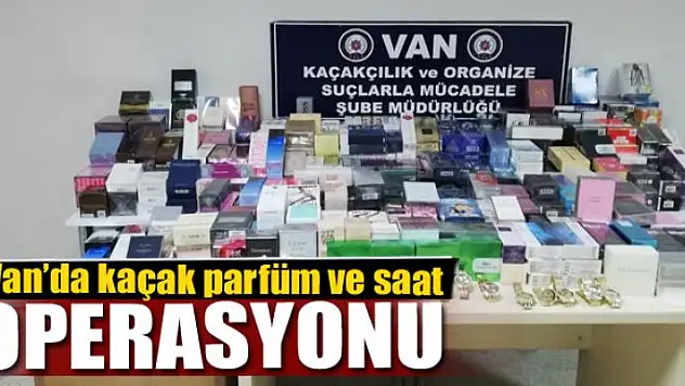 Van'da kaçak parfüm ve saat operasyonu