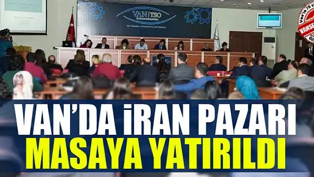 Van'da İran pazarı masaya yatırıldı