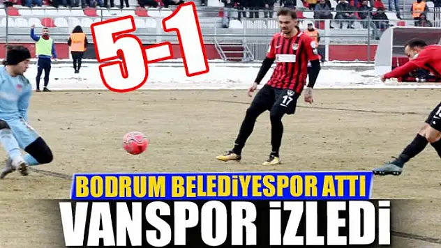 Bodrum attı Van izledi