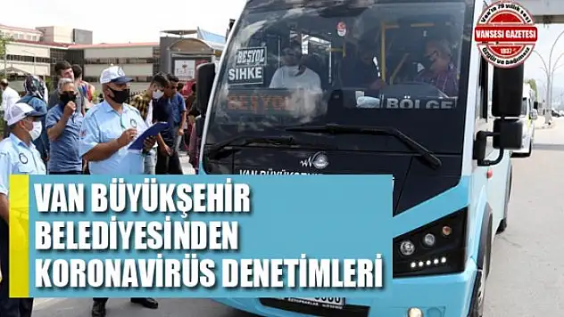 Van Büyükşehir Belediyesinden korona virüs denetimleri