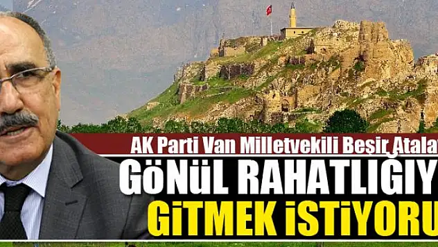 Atalay: Gönül rahatlığıyla gitmek istiyorum