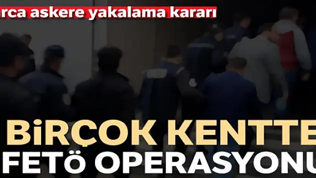 İzmir merkezli 49 ilde FETÖ operasyonu: 176 askere yakalama kararı
