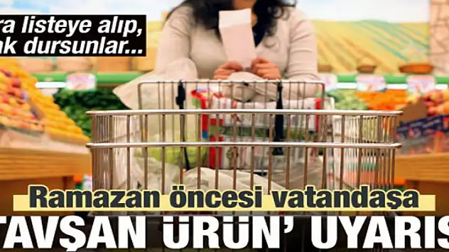 Ramazan öncesi vatandaşa 'tavşan ürün' uyarısı!