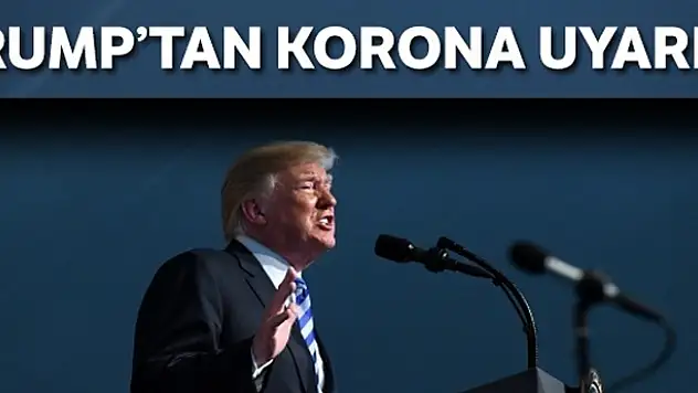 Trump halkı korona virüs konusunda uyardı