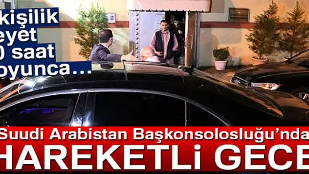 Suudi Arabistan Başkonsolosluğunda hareketli dakikalar!