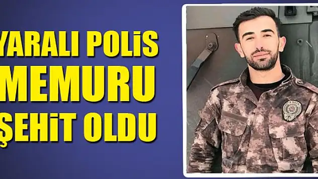 Çatışmada yaralanan polis memuru şehit oldu