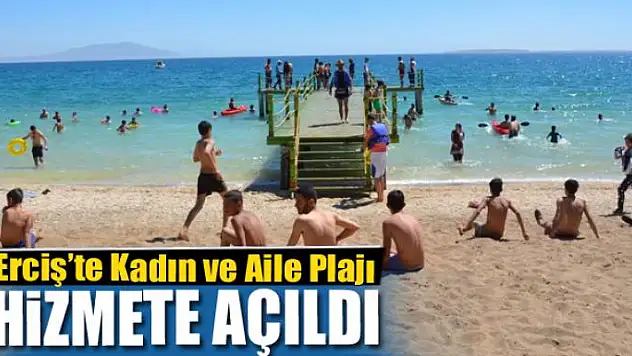 Erciş'te Kadın ve Aile Plajı hizmete açıldı