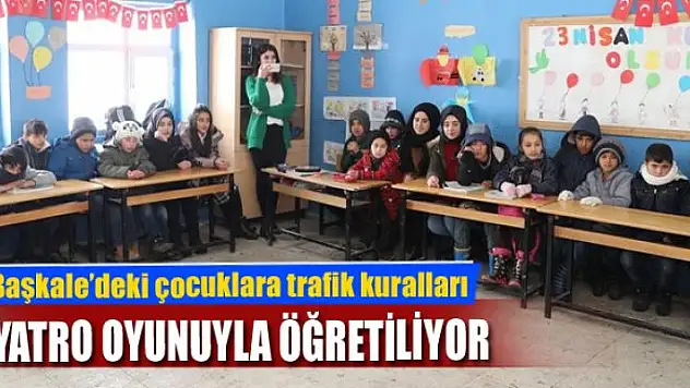 Başkale'deki çocuklara trafik kuralları tiyatro oyunuyla öğretiliyor