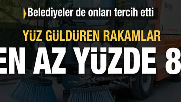 Belediyelerin tercihi milli üretimler oldu