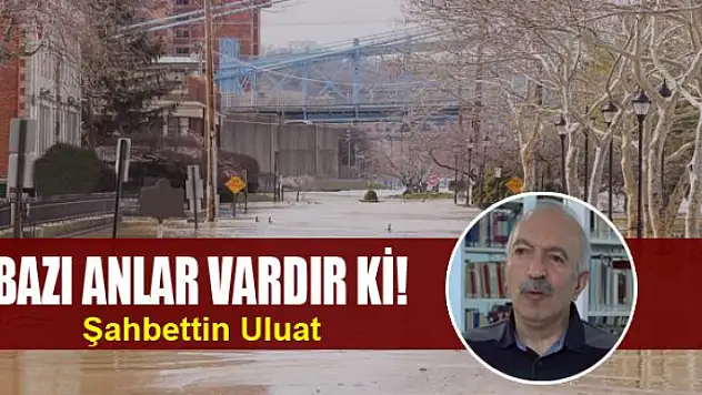 BAZI ANLAR VARDIR Kİ!