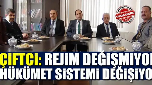 Çiftci: Rejim Değişmiyor, Hükümet Sistemi Değişiyor
