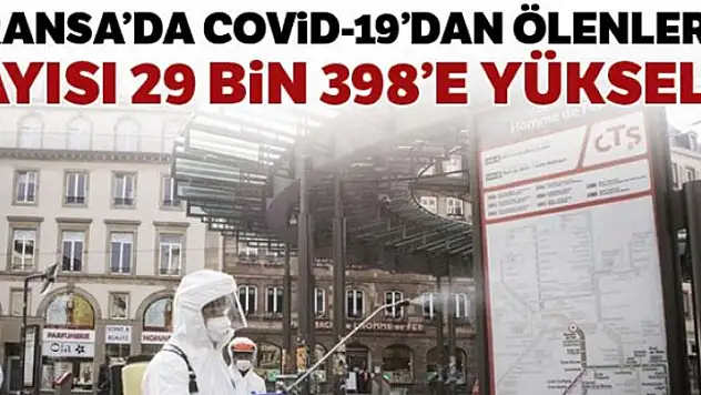 Fransa'da Covid-19'dan ölenlerin sayısı 29 bin 398'e yükseldi