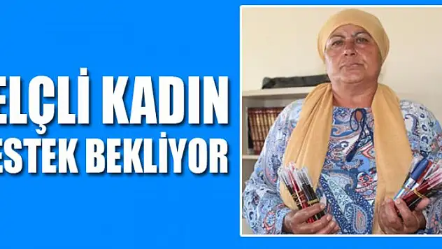 FELÇLİ KADIN DESTEK BEKLİYOR
