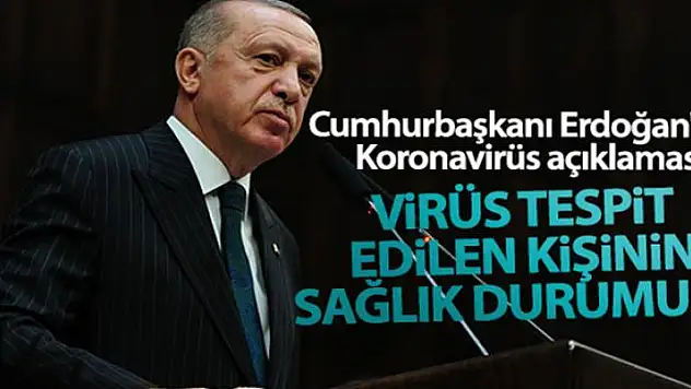 Cumhurbaşkanı Erdoğan'dan Koronavirüs açıklaması! 'Virüs tespit edilen kişinin sağlık durumu iyi'