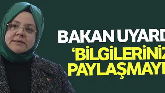Bakan Zehra Zümrüt Selçuk uyardı: 'Kişisel güvenliğiniz için bilgilerinizi paylaşmayın'