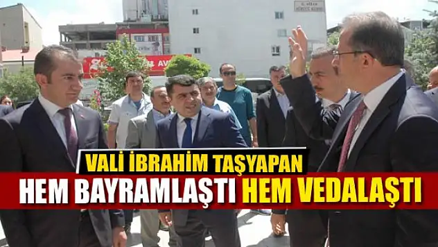 Vali Taşyapan hem bayramlaştı hem vedalaştı 