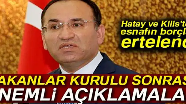 Bozdağ: 'Hatay ve Kilis'teki esnafın borçları ertelendi'