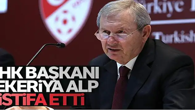 MHK Başkanı Zekeriya Alp istifa etti