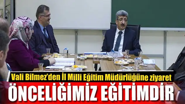 VALİ BİLMEZ: ÖNCELİĞİMİZ EĞİTİMDİR