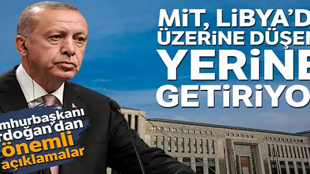 Cumhurbaşkanı Erdoğan: 'MİT, Libya'da üzerine düşeni yerine getiriyor'