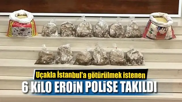 Uçakla İstanbul'a götürülmek istenen 6 kilo eroin polise takıldı