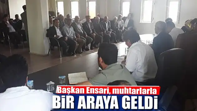 Başkan Ensari, muhtarlar bir araya geldi