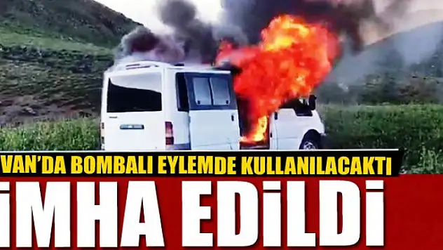 Van'da bombalı eylemde kullanılacağı tespit edilen araç imha edildi