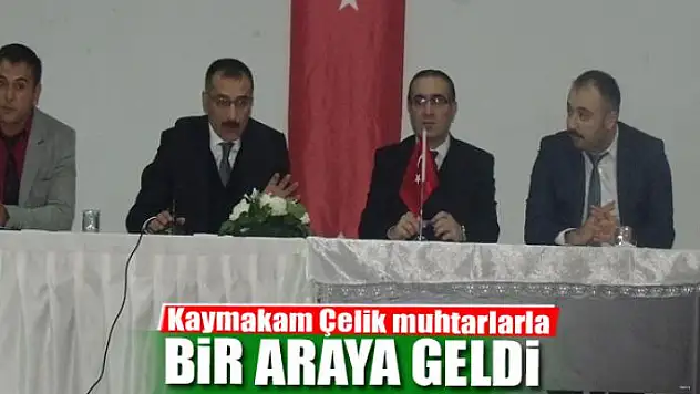 Kaymakam Çelik muhtarlarla bir araya geldi