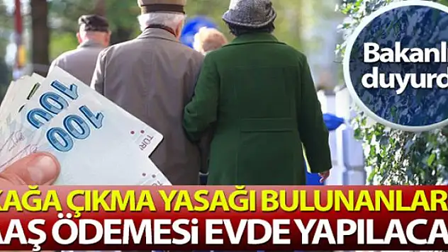 İçişleri Bakanlığı: 'Sokağa çıkma yasağı olanların maaş ödemesi evde yapılacak'