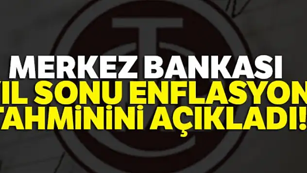 Merkez Bankası yıl sonu enflasyon tahminini açıkladı