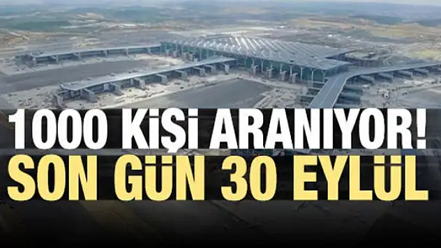 1000 kişi aranıyor! Son gün 30 Eylül