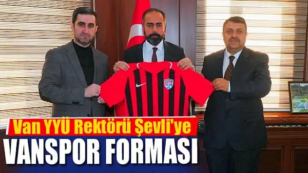 REKTÖR ŞEVLİ'YE VANSPOR FORMASI