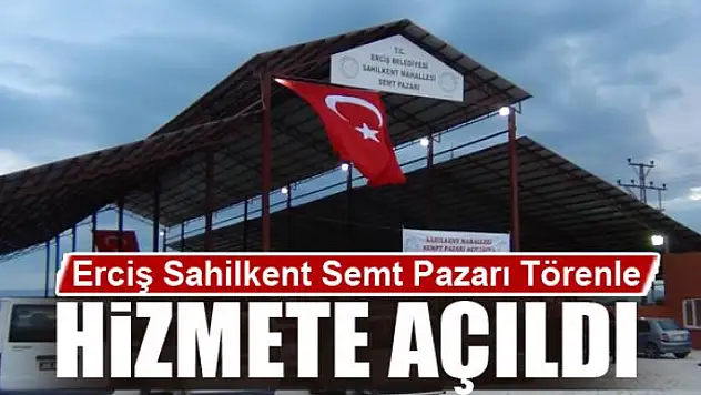 Erciş Sahilkent Semt Pazarı Törenle Hizmete Açıldı