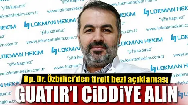 Op. Dr. Özbilici: Guatır'ı ciddiye alın