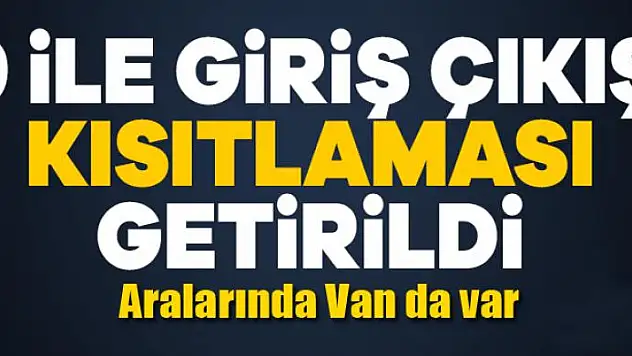 9 ile giriş çıkış yasağı getirildi