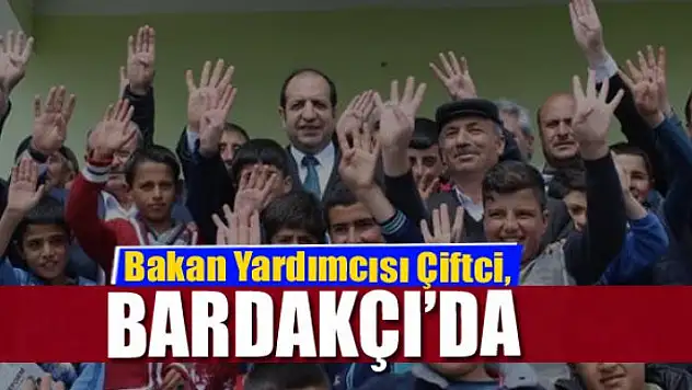 Bakan Yardımcısı Çiftci, Bardakçı'da