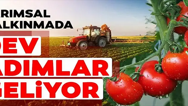 Tarımsal kalkınmada dev adımlar geliyor