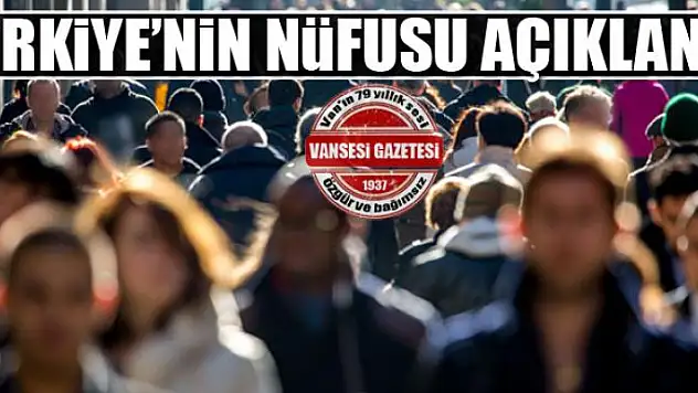 Türkiye'nin nüfusu açıklandı