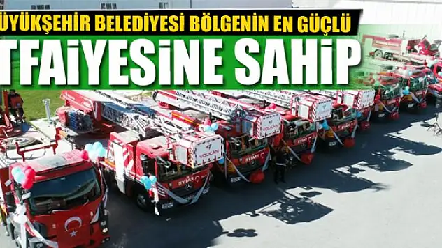 VAN BÜYÜKŞEHİR BELEDİYESİ BÖLGENİN EN GÜÇLÜ İTFAİYESİNE SAHİP